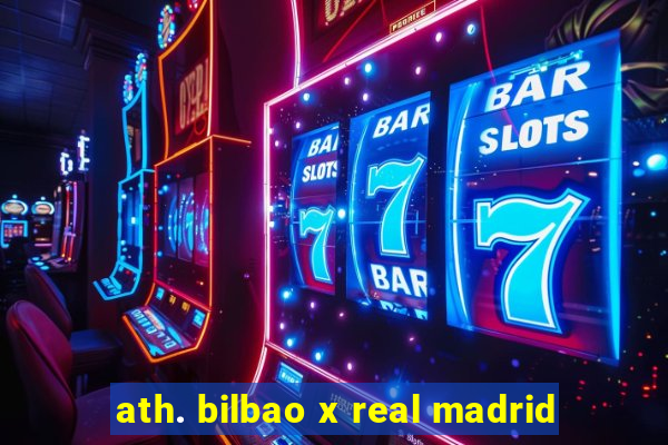 ath. bilbao x real madrid